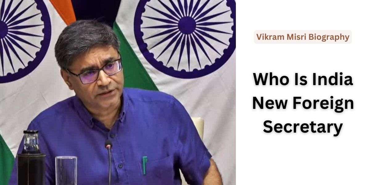 Vikram Misri Biography, Who Is India New Foreign Secretary